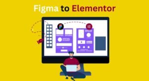 Best Practices for Figma to Elementor Conversion