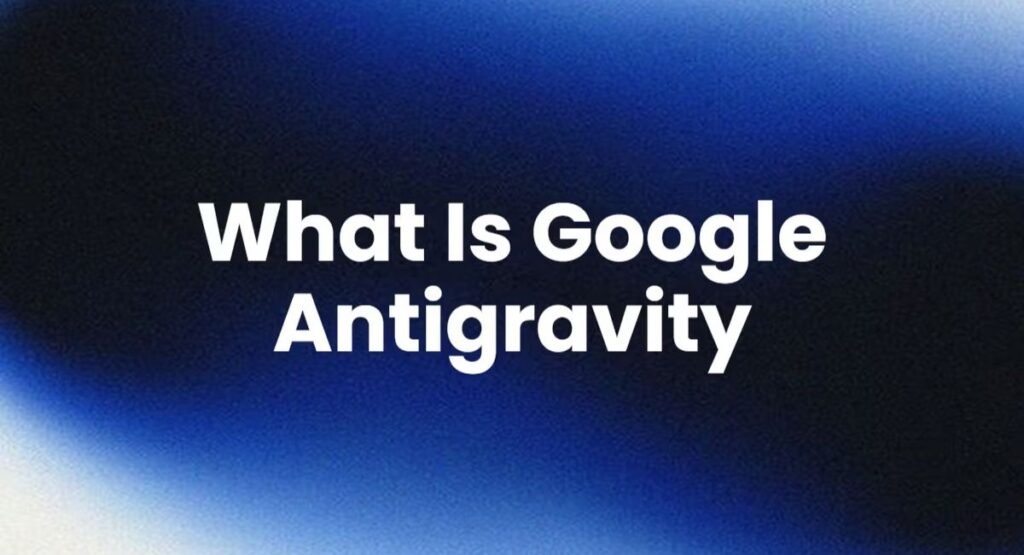 What Is Google Antigravity? Everything Developers Need to Know in 2026