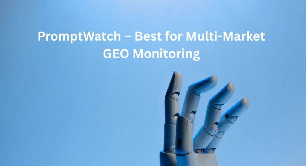 5. PromptWatch – Best for Multi-Market GEO Monitoring