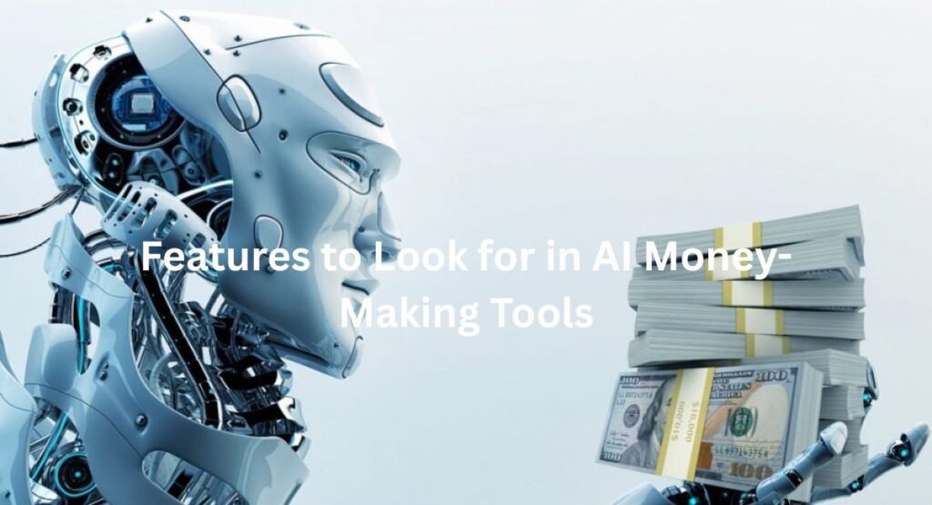 Features to Look for in AI Money-Making Tools
