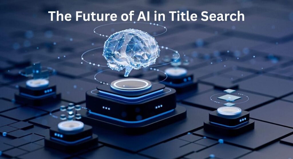 The Future of AI in Title Search (Automation, Predictive Risk & Blockchain Integration)