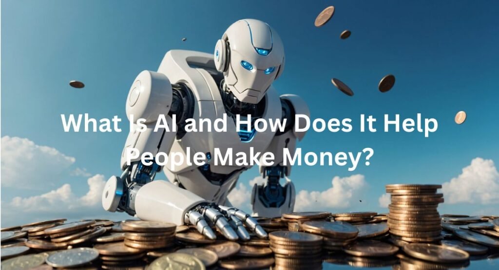 What Is AI and How Does It Help People Make Money?